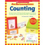 Shoe Box Learning Centers: Counting 30 Instant Centers With Reproducible Templates and Activities That Help Kids Practice Important Math Skills?Independently!