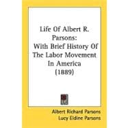 Life of Albert R Parsons : With Brief History of the Labor Movement in America (1889)