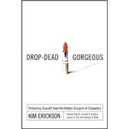 Drop-Dead Gorgeous : Protecting Yourself from the Hidden Dangers of Cosmetics