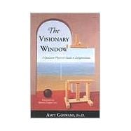 The Visionary Window A Quantum Physicist's Guide to Enlightenment