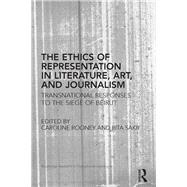 The Ethics of Representation in Literature, Art, and Journalism: Transnational Responses to the Siege of Beirut
