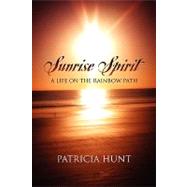 Sunrise Spirit : A Life on the Rainbow Path