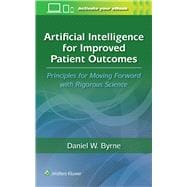Artificial Intelligence for Improved Patient Outcomes Principles for Moving Forward with Rigorous Science