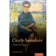 Cicely Saunders A Life and Legacy