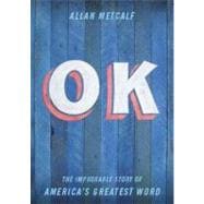 OK The Improbable Story of America's Greatest Word