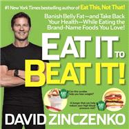 Eat It to Beat It! Banish Belly Fat-and Take Back Your Health-While Eating the Brand-Name Foods You Love!
