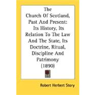 The Church of Scotland, Past and Present: Its History, Its Relation to the Law and the State, Its Doctrine, Ritual, Discipline and Patrimony 1890
