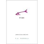 Fish : A Memoir of a Boy in a Man's Prison
