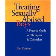 Treating Sexually Abused Boys A Practical Guide for Therapists & Counselors