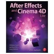 After Effects and Cinema 4D Lite: 3D Motion Graphics and Visual Effects Using CINEWARE