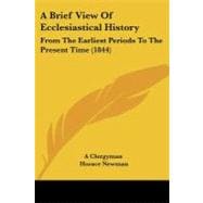 Brief View of Ecclesiastical History : From the Earliest Periods to the Present Time (1844)