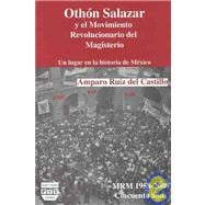 Othon Salazar y el movimiento revolucionario del magisterio/ Othon Salazar and the revolutionary movement of teaching: Un Lugar En La Historia De Mexico/ a Place in the History of Mexico