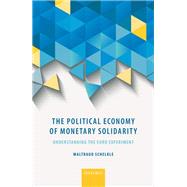 The Political Economy of Monetary Solidarity Understanding the Euro Experiment