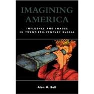 Imagining America Influence and Images in Twentieth-Century Russia