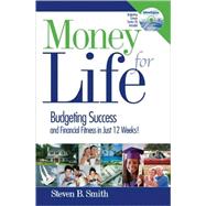 Money for Life : Budgeting Success and Financial Fitness in Just 12 Weeks!
