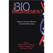 BioEngagement : Making a Christian Difference Through Bioethics Today