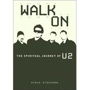 Walk On : The Spiritual Journey of U2