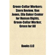 Green-Collar Workers : Stern Review, Van Jones, Ella Baker Center for Human Rights, Green-Collar Worker, Green for All