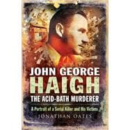 John George Haigh, the Acid-bath Murderer