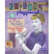 Collage Playground : A Fresh Approach to Creating Mixed-Media Art