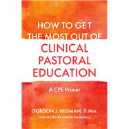 How to Get the Most Out of Clinical Pastoral Education