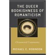 The Queer Bookishness of Romanticism Ornamental Community