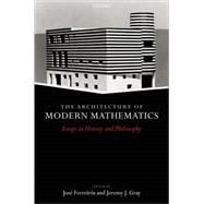 Architecture of Modern Mathematics Essays in History and Philosophy