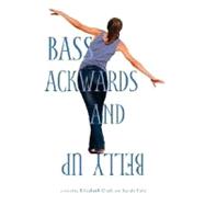 Bass Ackwards and Belly Up