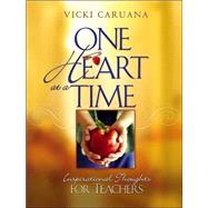 One Heart at a Time : Inspirational Thoughts for Teachers
