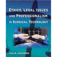 Ethics, Legal Issues and Professionalism in Surgical Technology