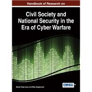 Handbook of Research on Civil Society and National Security in the Era of Cyber Warfare