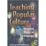 Teaching Popular Culture: Beyond Radical Pedagogy