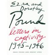 Ezra and Dorothy Pound Letters in Captivity, 1945-1946