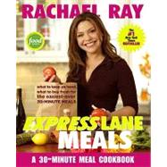 Rachael Ray Express Lane Meals: What to Keep on Hand, What to Buy Fresh for the Easiest-ever 30-minute Meals