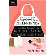 The One Year Book of Inspiration for Girlfriends: Juggling Not-so-perfect, Often-crazy, but Gloriously Real Lives