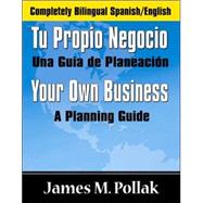 Tu Propio Negocio Una Guia De Planeacion: Your Own Business a Planning Guide