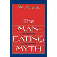 The Man-Eating Myth Anthropology and Anthropophagy