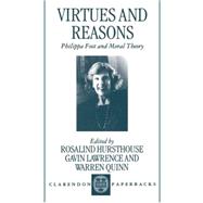 Virtues and Reasons Philippa Foot and Moral Theory: Essays in Honour of Philippa Foot