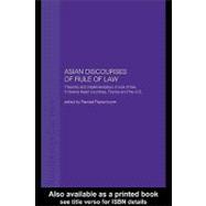 Asian Discourses of Rule of Law : Theories and Implementation of Rule of Law in Twelve Asian Countries, France and the U. S.