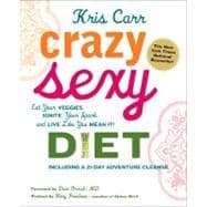 Crazy Sexy Diet Eat Your Veggies, Ignite Your Spark, And Live Like You Mean It!