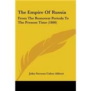 Empire of Russi : From the Remotest Periods to the Present Time (1860)