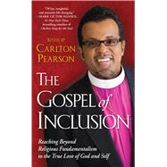 The Gospel of Inclusion Reaching Beyond Religious Fundamentalism to the True Love of God and Self