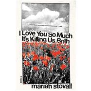 I Love You So Much It's Killing Us Both A Novel book cover, ISBN 9781593767938