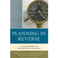 Planning in Reverse A Viable Approach to Organizational Leadership