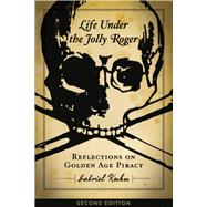 Life Under the Jolly Roger Reflections on Golden Age Piracy