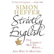 Strictly English The Correct Way to Write . . . and Why It Matters