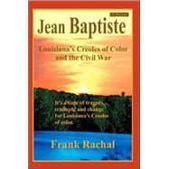 Jean Baptiste : Louisiana's Creoles of Color and the Civil War