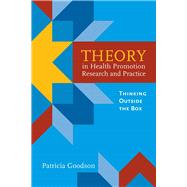 Theory in Health Promotion Research and Practice: Thinking Outside the Box