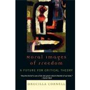Moral Images of Freedom A Future for Critical Theory