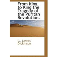 From King to King the Tragedy of the Puritan Revolution.